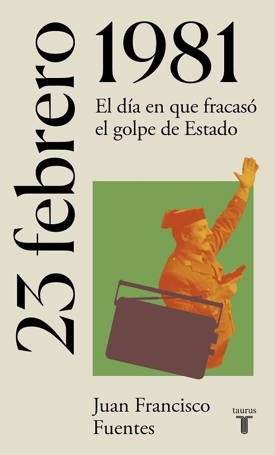 23 DE FEBRERO DE 1981 EL DIA EN QUE FRACASO EL GOLPE DE ESTADO | 9788430622733 | JUAN FRANCISCO FUENTES