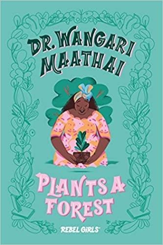 WANGARI MAATHAI PLANTS A FOREST | 9781733329217 | REBEL GIRLS