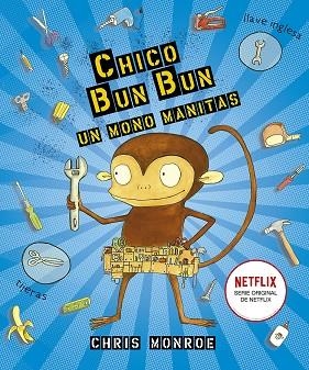 Chico Bun Bun un mono manitas | 9788491453932 | Chris Monroe