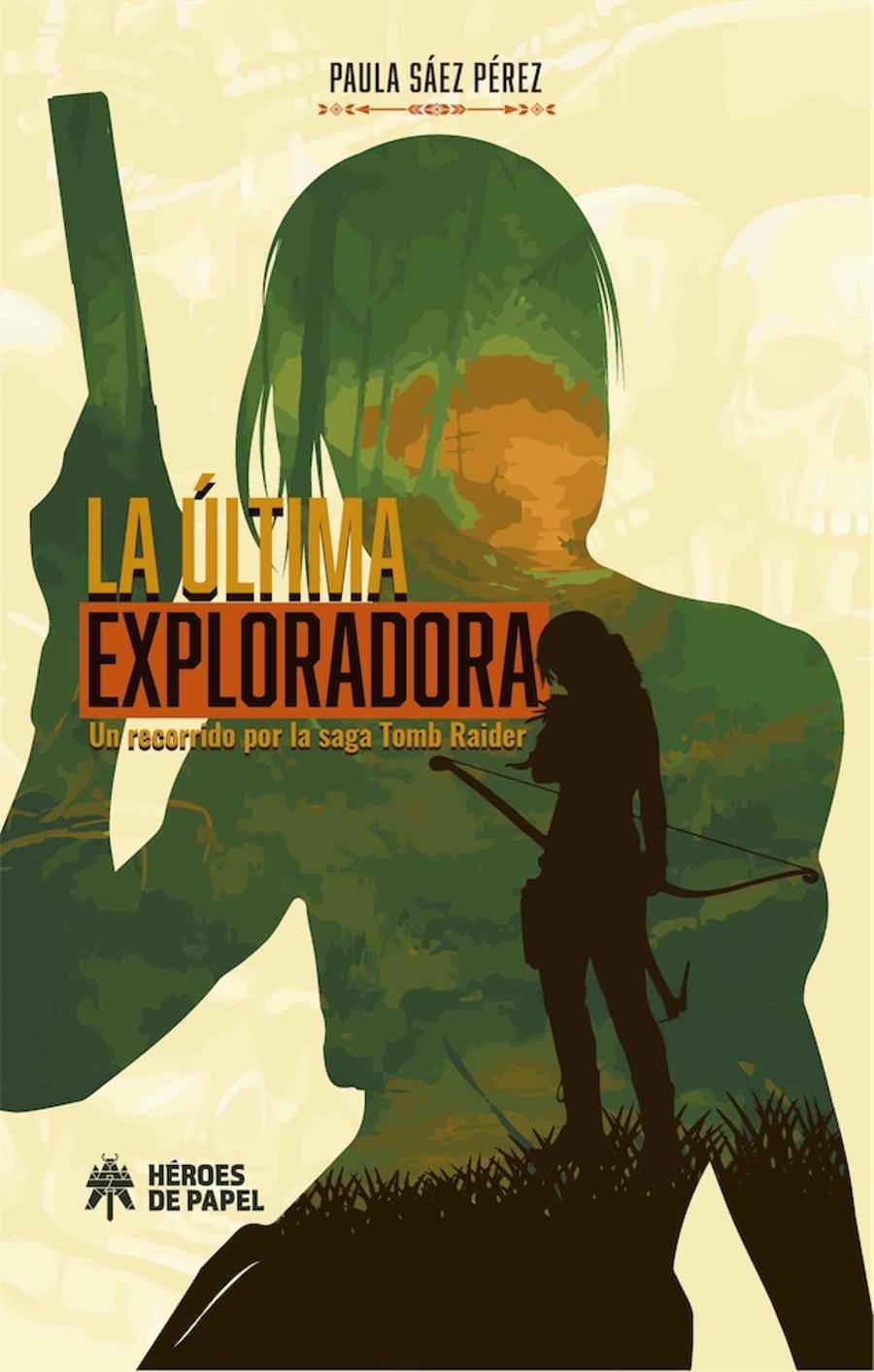 LA ULTIMA EXPLORADORA UN RECORRIDO POR LA SAGA TOMB RAIDER | 9788417649449 | PAULA SAEZ PEREZ