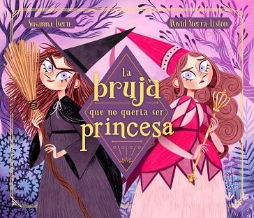 LA BRUJA QUE NO QUERÍA SER PRINCESA | 9788448855031 | SUSANNA ISERN & DAVID SIERRA LISTON