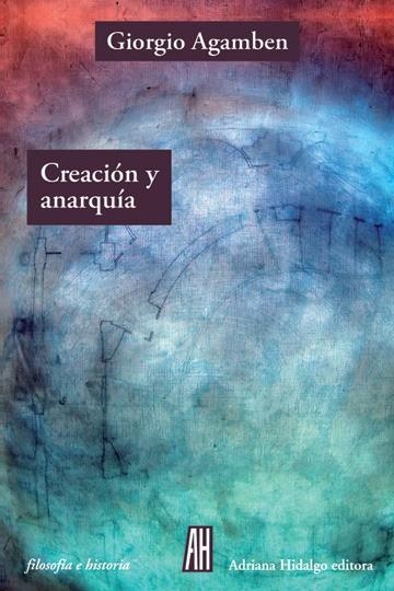 Creación y anarquía | 9788416287611 | GIORGIO AGAMBEN