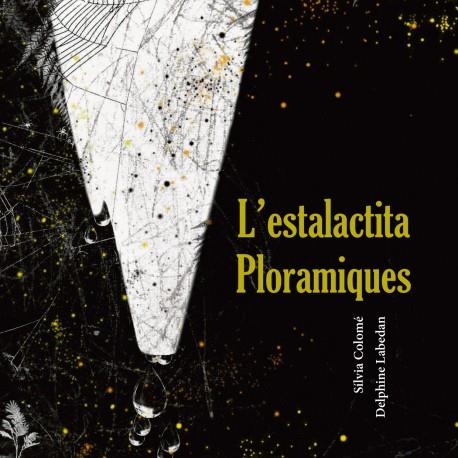 L'ESTALACTITA PLORAMIQUES | 9788412125887 | SÍLVIA COLOMÉ & DELPHINE LABEDAN