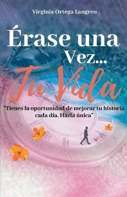 ÉRASE UNA VEZ TU VIDA | 9788418213250 | VIRGINIA ORTEGA LANGREO