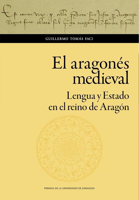 EL ARAGONÉS MEDIEVAL LENGUA Y ESTADO EN EL REINO DE ARAGÓN | 9788413400563 | GUILLERMO TOMÁS FACI