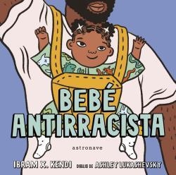 Bebé antirracista | 9788467943245 | Ibram X. Kendi & Ashley Lukashevs