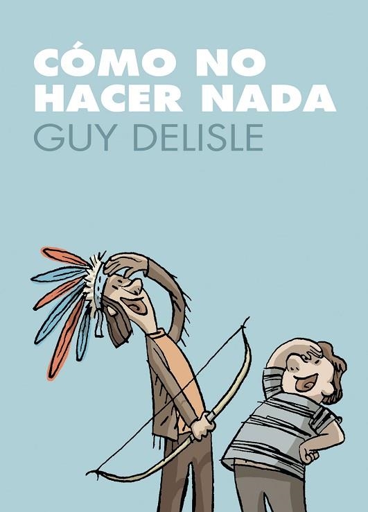 COMO NO HACER NADA | 9788496815889 | GUY DELISLE