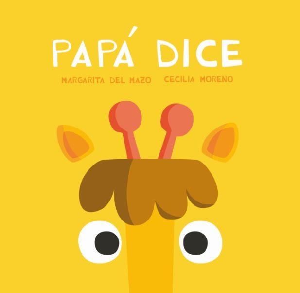 Papá dice | 9788416434725 | MARGARITA DEL MAZO & CECILIA MORENO