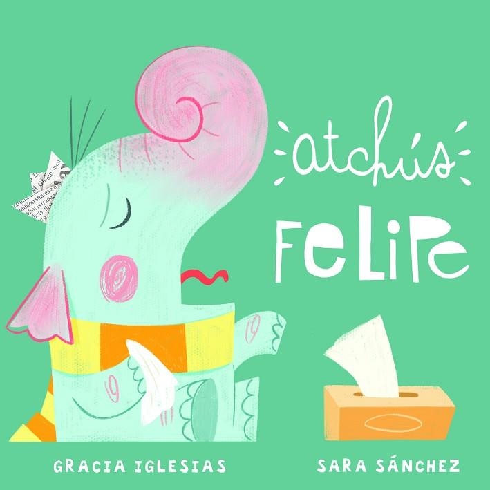 ATCHÚS FELIPE | 9788417272814 | GRACIA IGLESIAS & SARA SANCHEZ