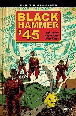 BLACK HAMMER '45 | 9788418215155 | JEFF LEMIRE & RAY FAWKES & MATT KINDT