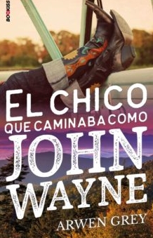 EL CHICO QUE CAMINABA COMO JOHN WAYNE | 9788418274879 | ARWEN GREY