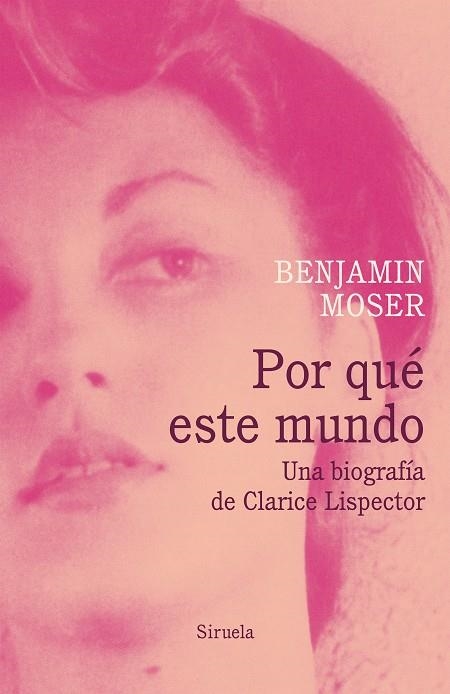 POR QUÉ ESTE MUNDO UNA BIOGRAFÍA DE CLARICE LISPECTOR | 9788418436178 | BENJAMIN MOSER