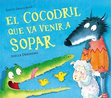 EL COCODRIL QUE VA VENIR A SOPAR | 9788448856076 | STEVE SMALLMAN & JOELLE DREIDEMY