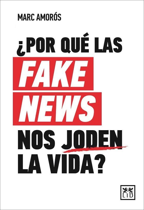 ¿POR QUE LAS FAKE NEWS NOS JODEN LA VIDA? | 9788417880415 | MARC AMOROS