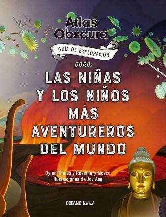 ATLAS OBSCURA GUIA DE EXPLORACION PARA LAS NIÑAS Y LOS NIÑOS MAS AVENTUREROS DEL MUNDO | 9786075571300 | VV.AA.