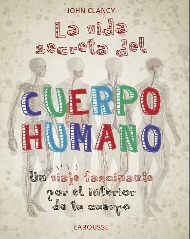 LA VIDA SECRETA DEL CUERPO HUMANO | 9788418100468 | JOHN CLANCY