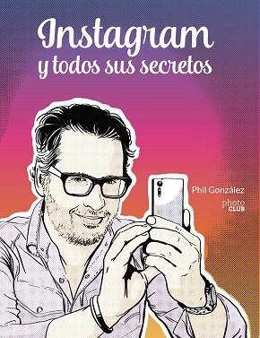 INSTAGRAM Y TODOS SUS SECRETOS | 9788441543096 | PHIL GONZÁLEZ