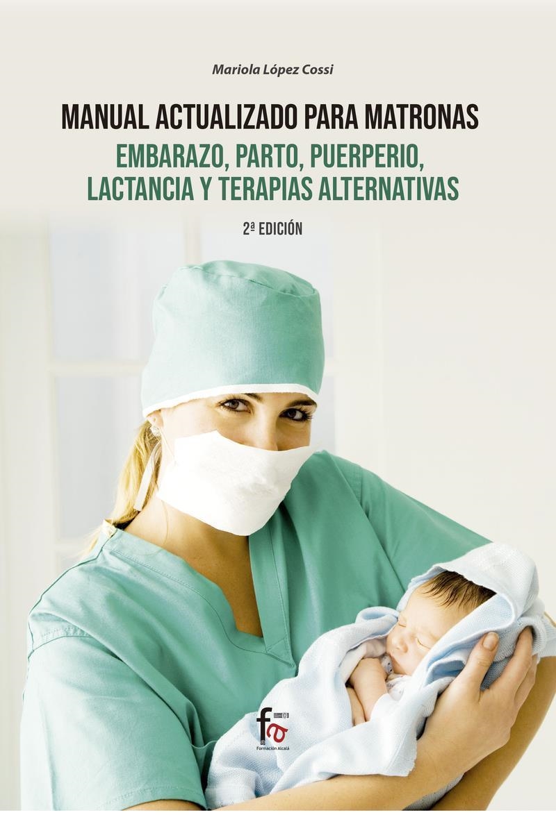 MANUAL ACTUALIZADO PARA MATRONA  EMBARAZO PARTO PUERPERIO LACTANCIA Y TERAPIAS ALTERNATIVAS | 9788418418181 | MARIOLA LOPEZ COSSI