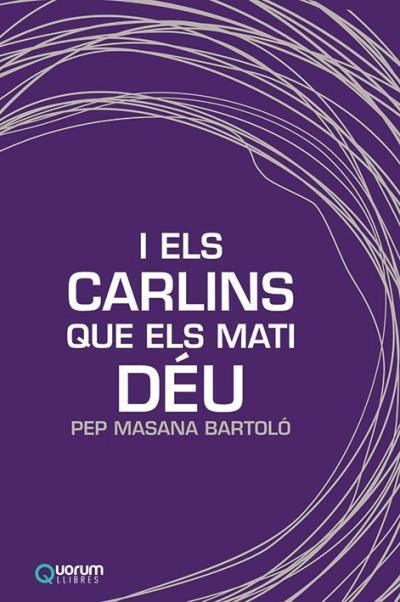 I ELS CARLINS QUE ELS MATI DÉU | 9788416342433 | PEP MASSANA