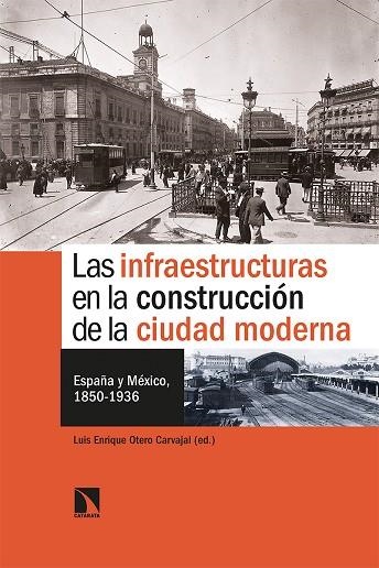 Las infraestructuras en la construcción de la ciudad moderna | 9788413520940 | LUIS ENRIQUE OTERO CARVAJAL