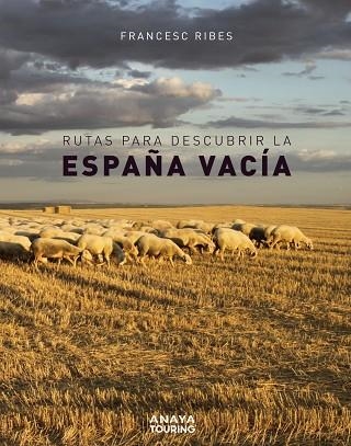 RUTAS PARA DESCUBRIR LA ESPAÑA VACÍA | 9788491583110 | FRANCESC RIBES GEGÚNDEZ