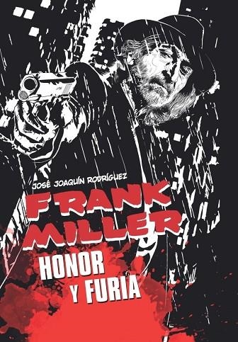 FRANK MILLER HONOR Y FURIA | 9788418510069 | JOSÉ JOAQUÍN RODRÍGUEZ