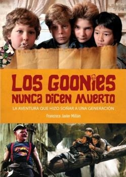 LOS GOONIES NUNCA DICEN MUERTO LA AVENTURA QUE HIZO SOÑAR A UNA GENERACION | 9788418320170 | FRANCISCO JAVIER MILLÁN