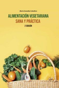 ALIMENTACIÓN VEGETARIANA SANA Y PRÁCTICA | 9788418418259 | MARTA GONZALEZ CABALLERO