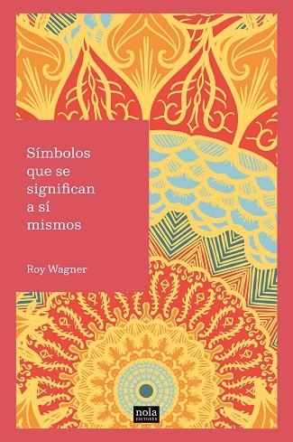 SíMBOLOS QUE SE SIGNIFICAN A Sí MISMOS | 9788494708534 | ROY WAGNER