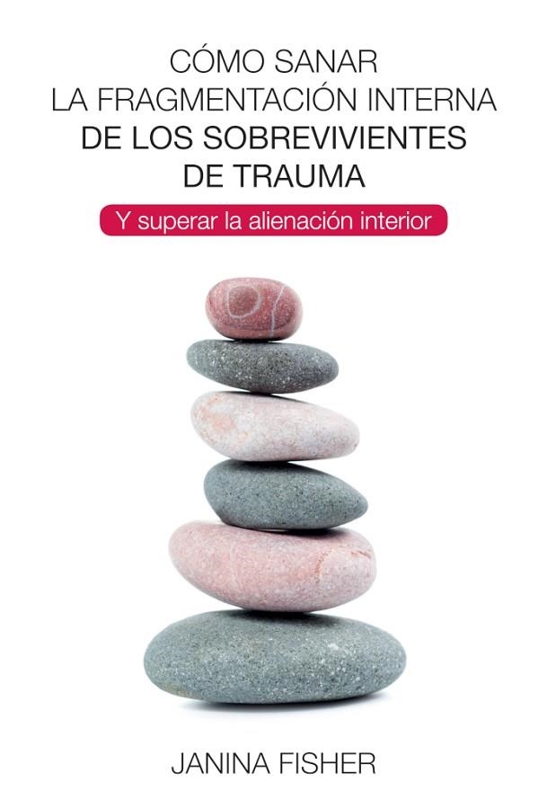 COMO SANAR LA FRAGMENTACION INTERNA DE LOS SOBREVIVIENTES DE TRAUMA | 9788494801730 | JANINA FISHER