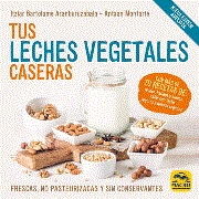 TUS LECHES VEGETALES CASERAS | 9788417080969 | ITZIAR BARTOLOME ARANBURUZABALA & ANTXON MONFORTE