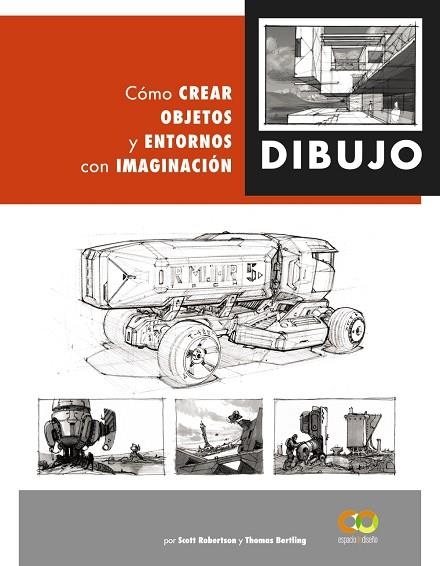 DIBUJO CÓMO CREAR OBJETOS Y ENTORNOS CON IMAGINACIÓN | 9788441542945 | SCOTT ROBERTSON &  TOMAS BERTLING