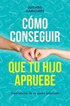 Cómo conseguir que tu hijo apruebe | 9788494977145 | OLEGARIO LLAMAZARES GARCIA-LOMAS