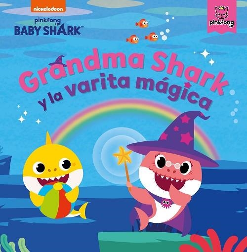 BABY SHARK GRANDMA SHARK LA VARITA MAGICA | 9788448857004 | NICKELODEON