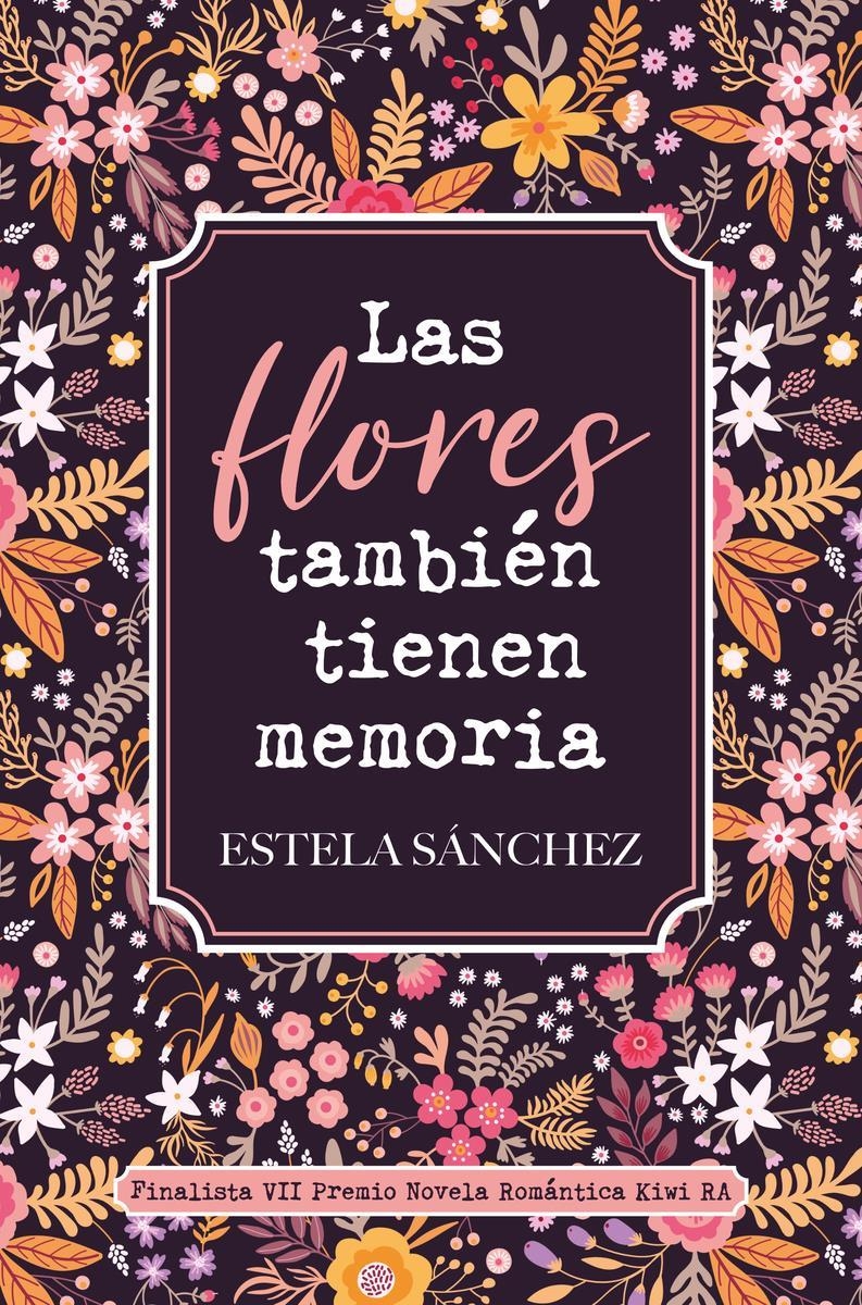 LAS FLORES TAMBIÉN TIENEN MEMORIA | 9788418539213 | ESTELA SÁNCHEZ