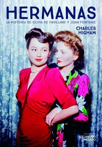 HERMANAS LA HISTORIA DE OLIVIA DE HAVILLAND Y JOAN FONTAINE | 9788418181122 | CHARLES HIGHAM