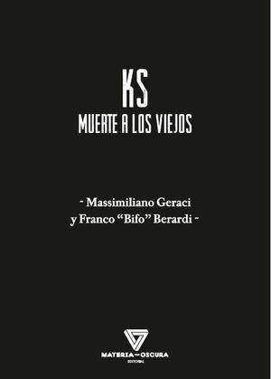 Ks muerte a los viejos | 9788494980572 | Massimiliano Geraci & Franco Bifo Berardi