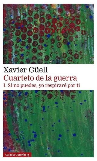 CUARTETO DE LA GUERRA 01  SI NO PUEDES YO RESPIRARÉ POR TI | 9788418218514 | XAVIER GÜELL