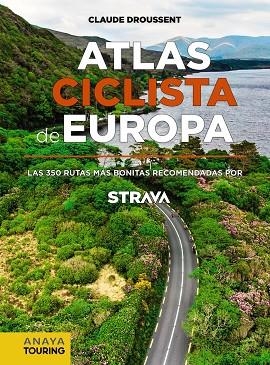 ATLAS CICLISTA DE EUROPA LAS 350 RUTAS MÁS BONITAS RECOMENDADAS POR STRAVA | 9788491583622 | CLAUDE DROUSSENT