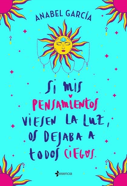 Si mis pensamientos viesen la luz, os dejaba a todos ciegos | 9788408238195 | Anabel García