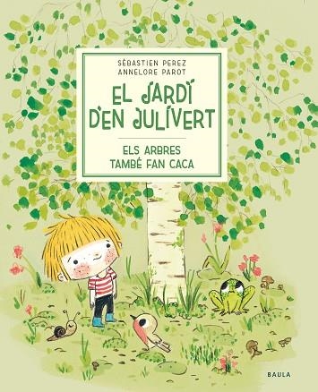 EL JARDI D'EN JULIVERT ELS ARBRES TAMBÉ FAN CACA | 9788447945023 | SEBASTIEN PEREZ & ANNELORE PAROT