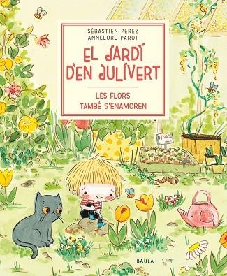 EL JARDI D'EN JULIVERT LES FLORS TAMBÉ S'ENAMOREN | 9788447945047 | SEBASTIEN PEREZ & ANNELORE PAROT