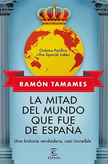 La mitad del mundo que fue de España Una historia verdadera casi increíble | 9788467062205 | Ramón Tamames