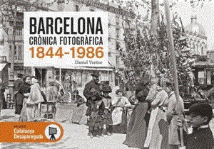 BARCELONA CRONICA FOTOGRAFICA 1844-1986 | 9788417432911 | DANIEL VENTEO