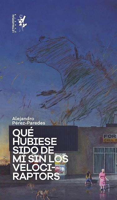 Qué hubiese sido de mí sin los velociraptors | 9788412276633 | Alejandro Pérez-Paredes