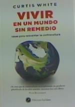 VIVIR EN UN MUNDO SIN REMEDIO | 9788416145843 | CURTIS WHITE