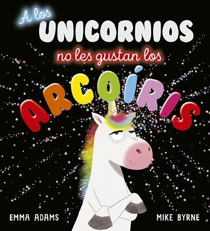 A LOS UNICORNIOS NO LES GUSTAN LOS ARCOÍRIS | 9788491454496 | EMMA ADAMS