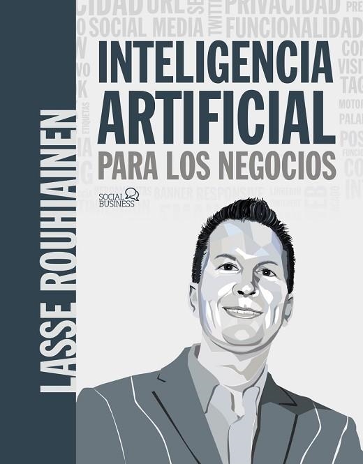 INTELIGENCIA ARTIFICIAL PARA LOS NEGOCIOS 21 CASOS PRÁCTICOS Y OPINIONES DE EXP | 9788441542952 | LASSE ROUHIAINEN