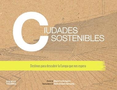 CIUDADES SOSTENIBLES DESTINOS PARA DESCUBRIR LA EUROPA QUE NOS ESPERA | 9788491583806 | MIGUEL CUESTA AGUIRRE