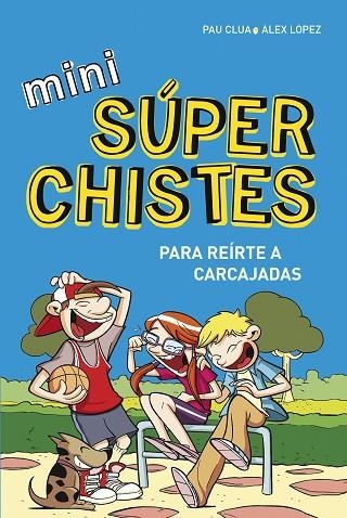 MINI SUPERCHISTES PARA REIRTE A CARCAJADAS | 9788490433683 | ALEX LOPEZ & PAU CLUA SARRO